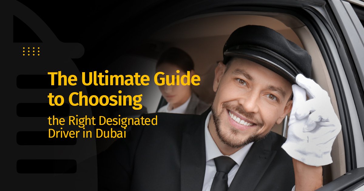 The Ultimate Guide to Choosing the Right Designated Driver in Dubai