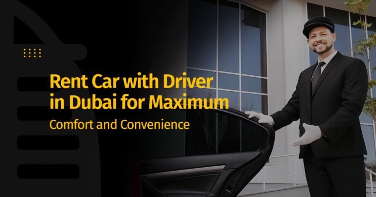 Rent Car with Driver in Dubai for Maximum Comfort