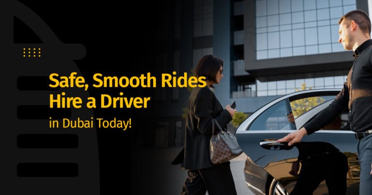 Safe, Smooth Rides: Hire a Driver in Dubai Today!