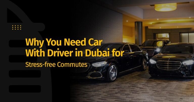Why You Need Car With Driver in Dubai for Stress-free Commutes