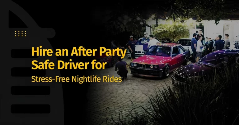 Hire an After Party Safe Driver for Stress-Free Nightlife Rides