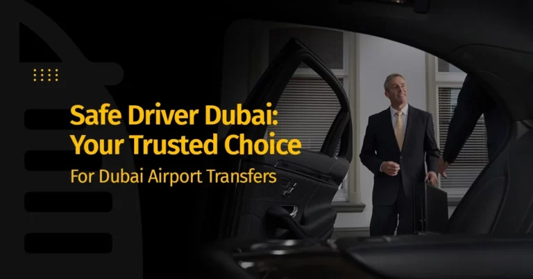 Safe Driver Dubai: Your Trusted Choice for Dubai Airport Transfers.