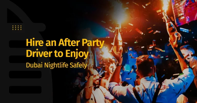 Hire an After Party Driver to Enjoy Dubai Nightlife Safely