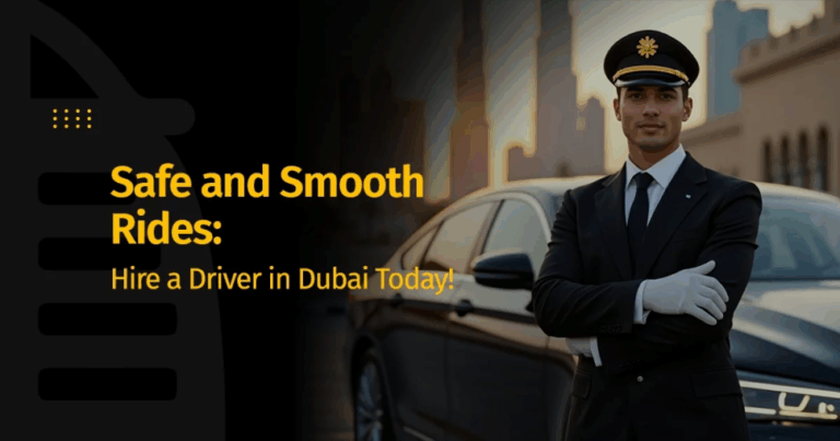 Safe and Smooth Rides: Hire a Driver in Dubai Today!