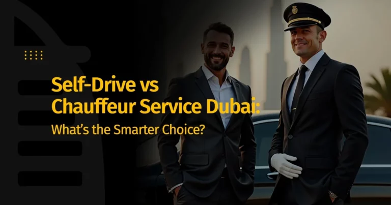 Self-Drive vs Chauffeur Service Dubai: What’s the Smarter Choice?