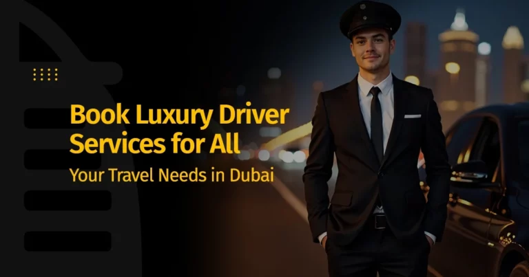 Book Luxury Driver Services for All Your Travel Needs in Dubai