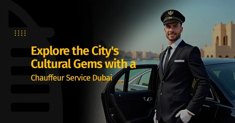 Explore the City's Cultural Gems with a Chauffeur Service Dubai