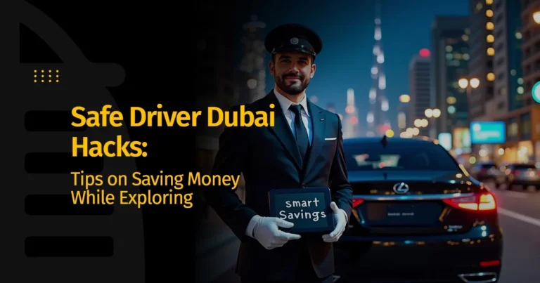 Safe Driver Dubai Hacks: Tips on Saving Money While Exploring